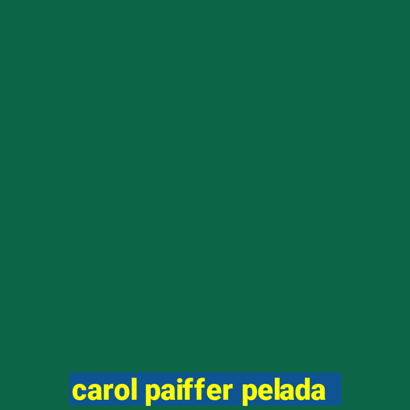 carol paiffer pelada